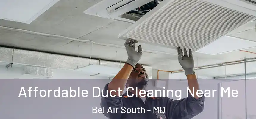  Affordable Duct Cleaning Near Me Bel Air South - MD