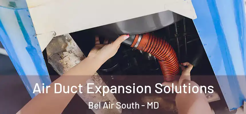  Air Duct Expansion Solutions Bel Air South - MD