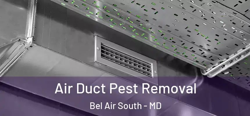  Air Duct Pest Removal Bel Air South - MD
