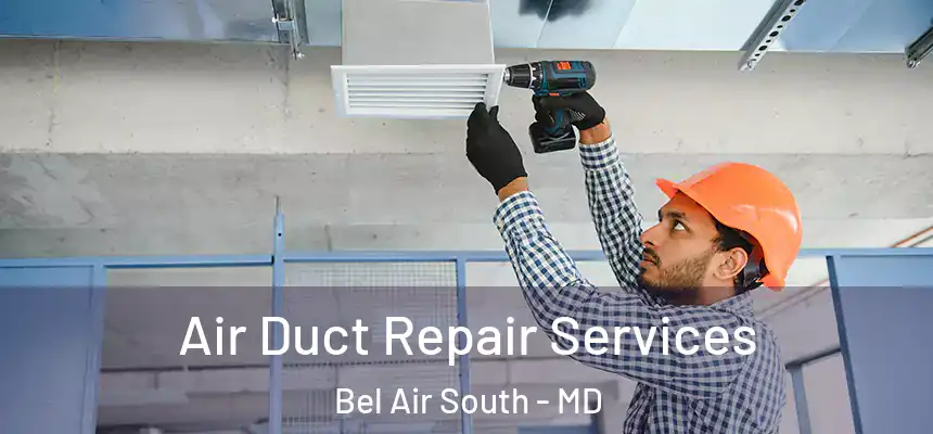  Air Duct Repair Services Bel Air South - MD