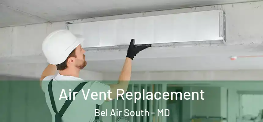  Air Vent Replacement Bel Air South - MD