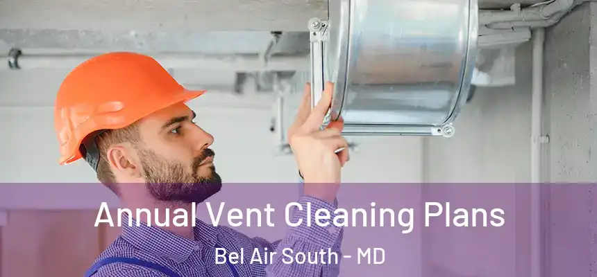  Annual Vent Cleaning Plans Bel Air South - MD