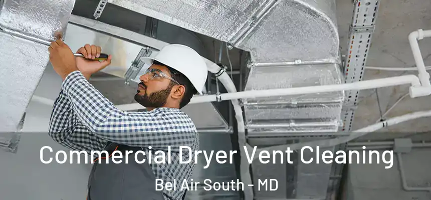  Commercial Dryer Vent Cleaning Bel Air South - MD