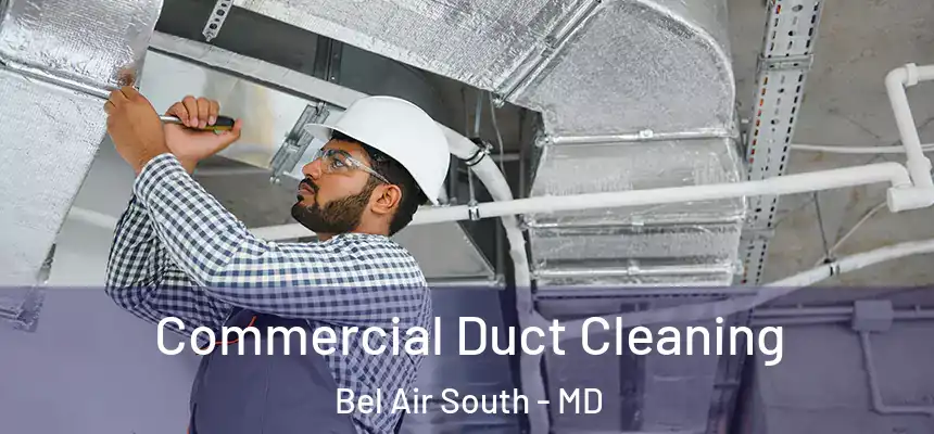 Commercial Duct Cleaning Bel Air South - MD