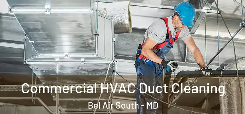  Commercial HVAC Duct Cleaning Bel Air South - MD