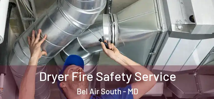 Dryer Fire Safety Service Bel Air South - MD