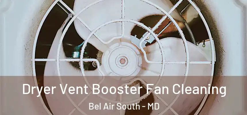  Dryer Vent Booster Fan Cleaning Bel Air South - MD