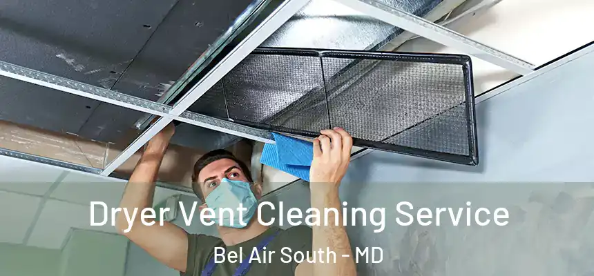  Dryer Vent Cleaning Service Bel Air South - MD