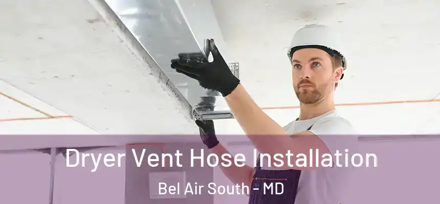  Dryer Vent Hose Installation Bel Air South - MD