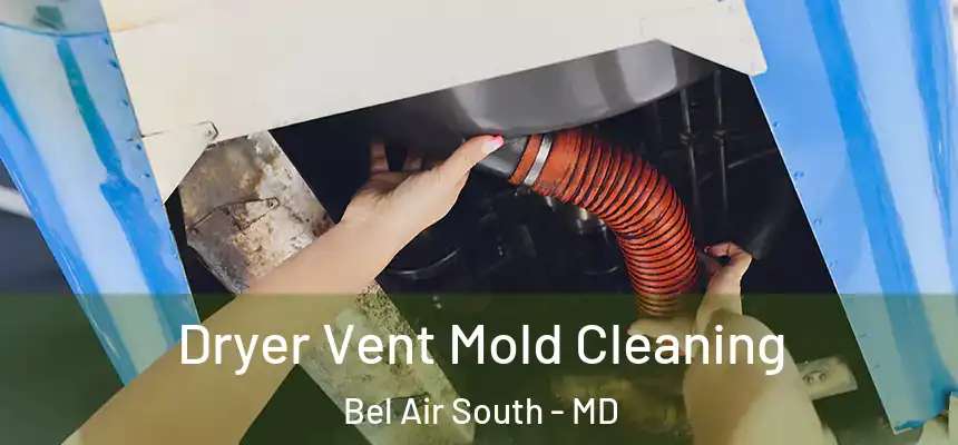  Dryer Vent Mold Cleaning Bel Air South - MD