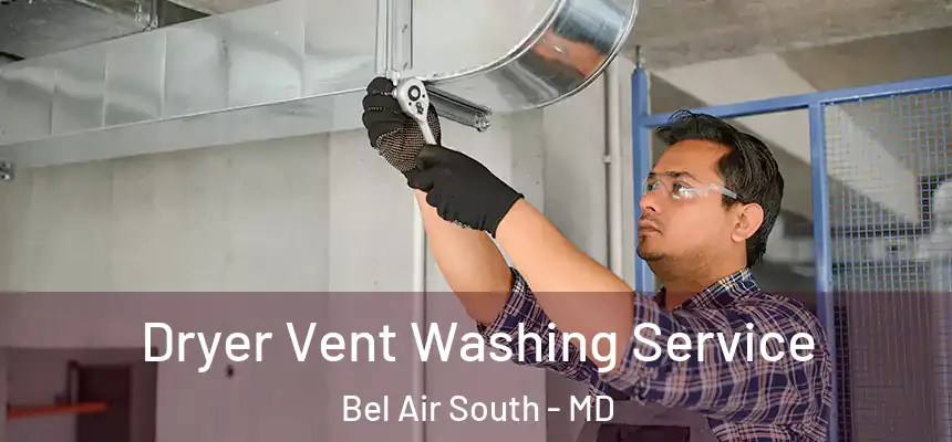 Dryer Vent Washing Service Bel Air South - MD