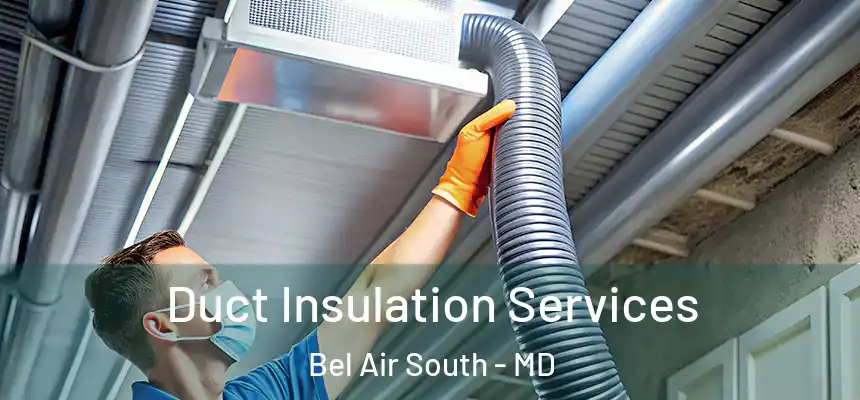  Duct Insulation Services Bel Air South - MD