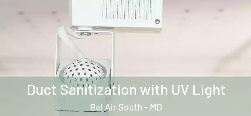 Duct Sanitization with UV Light Bel Air South - MD