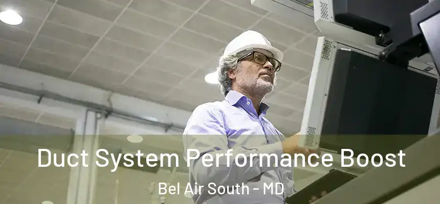 Duct System Performance Boost Bel Air South - MD