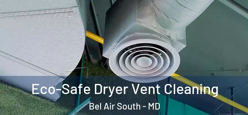  Eco-Safe Dryer Vent Cleaning Bel Air South - MD
