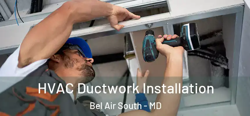  HVAC Ductwork Installation Bel Air South - MD