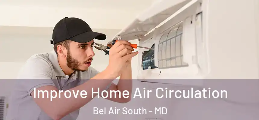  Improve Home Air Circulation Bel Air South - MD