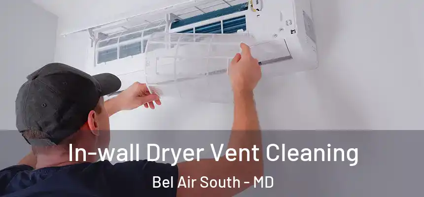  In-wall Dryer Vent Cleaning Bel Air South - MD