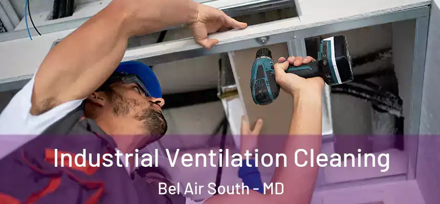  Industrial Ventilation Cleaning Bel Air South - MD