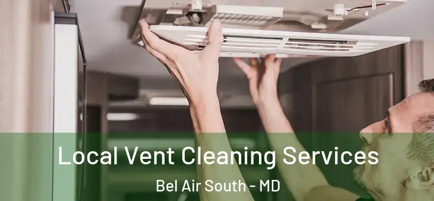 Local Vent Cleaning Services Bel Air South - MD