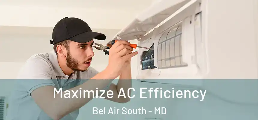  Maximize AC Efficiency Bel Air South - MD