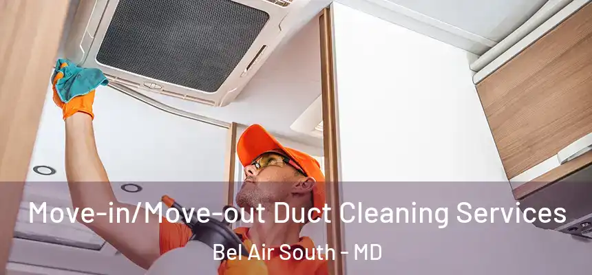  Move-in/Move-out Duct Cleaning Services Bel Air South - MD