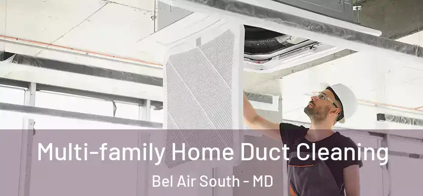  Multi-family Home Duct Cleaning Bel Air South - MD