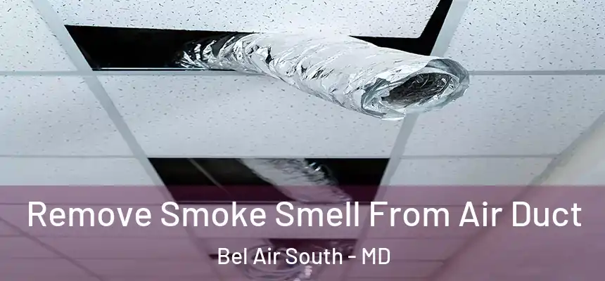  Remove Smoke Smell From Air Duct Bel Air South - MD