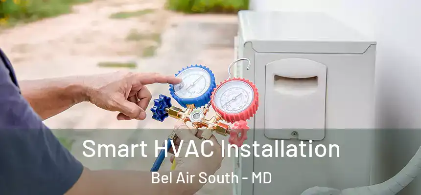  Smart HVAC Installation Bel Air South - MD