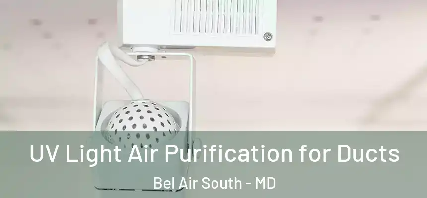 UV Light Air Purification for Ducts Bel Air South - MD