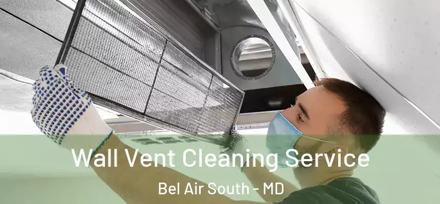 Wall Vent Cleaning Service Bel Air South - MD